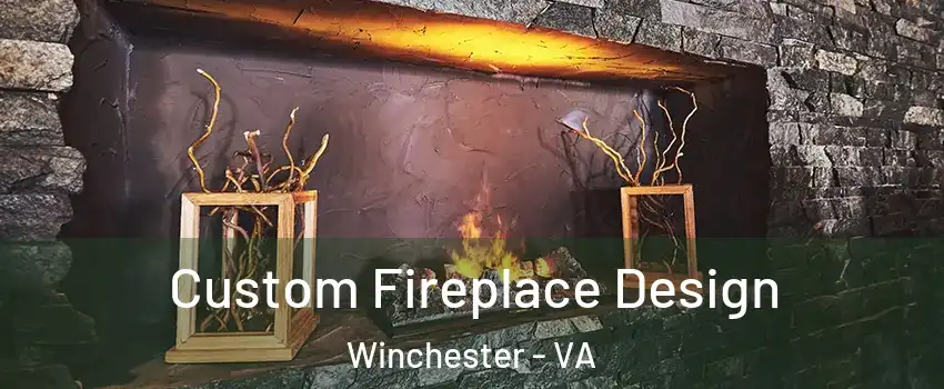  Custom Fireplace Design Winchester - VA