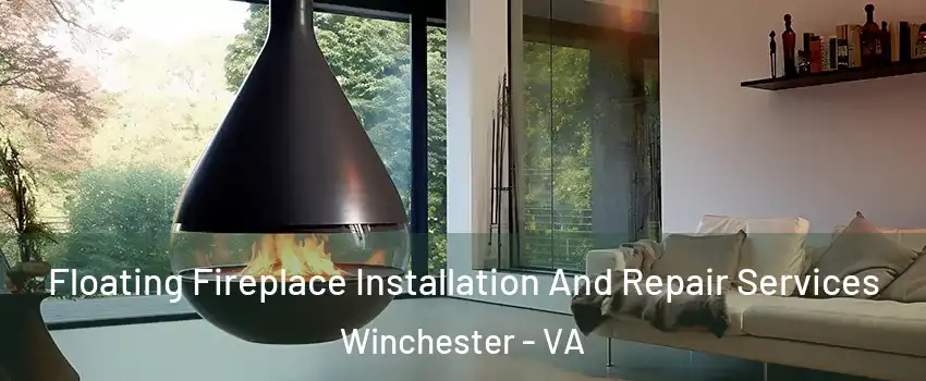 Floating Fireplace Installation And Repair Services Winchester - VA