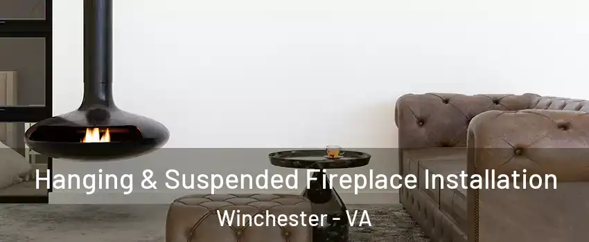  Hanging & Suspended Fireplace Installation Winchester - VA