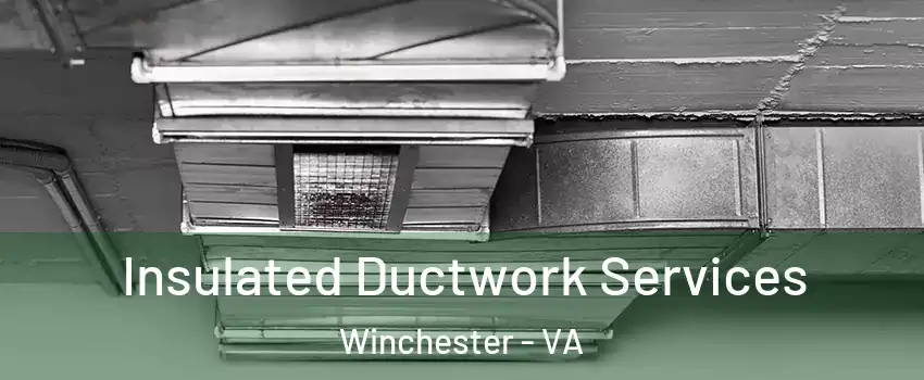  Insulated Ductwork Services Winchester - VA