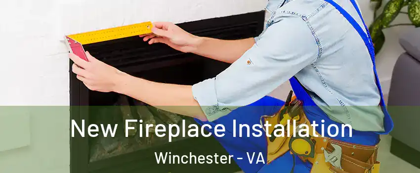  New Fireplace Installation Winchester - VA