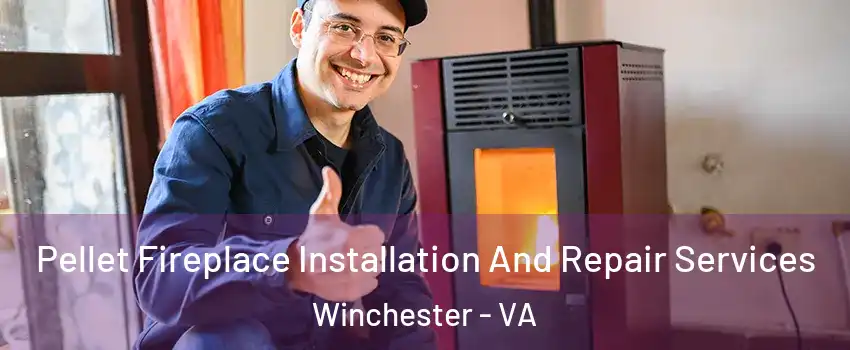  Pellet Fireplace Installation And Repair Services Winchester - VA