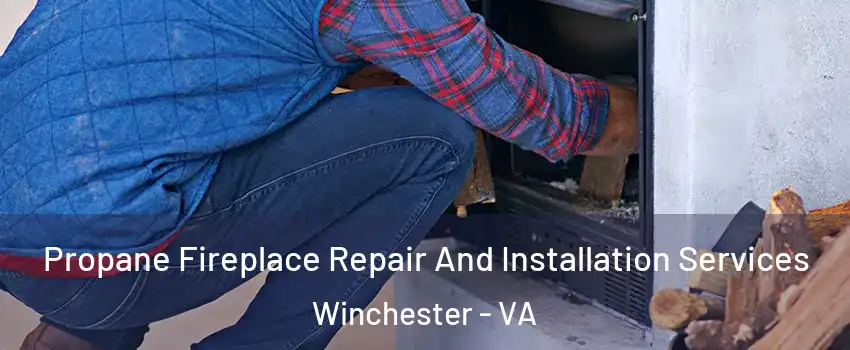 Propane Fireplace Repair And Installation Services Winchester - VA