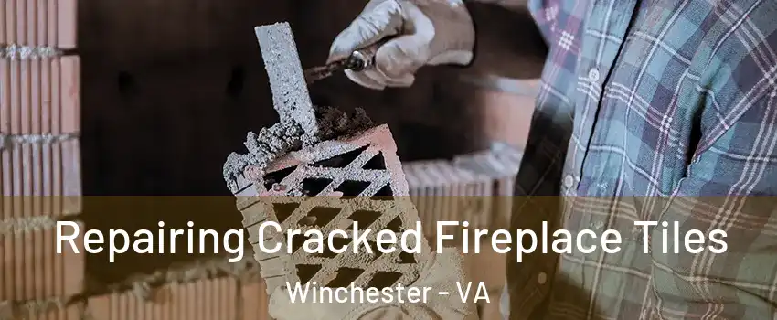  Repairing Cracked Fireplace Tiles Winchester - VA
