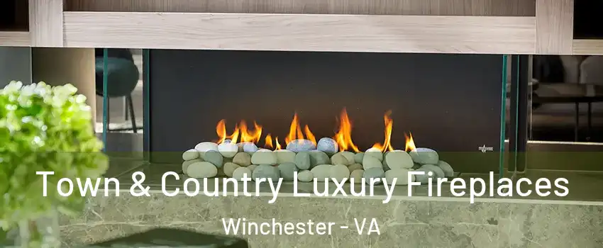  Town & Country Luxury Fireplaces Winchester - VA