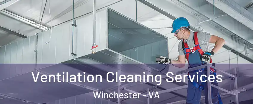  Ventilation Cleaning Services Winchester - VA