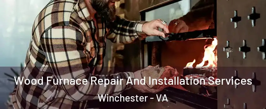  Wood Furnace Repair And Installation Services Winchester - VA